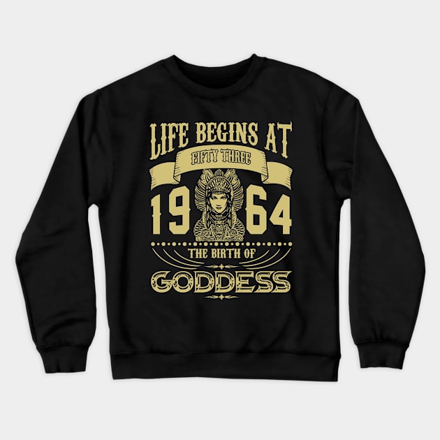 Life begins at Fifty Three 1964 the birth of Goddess! Crewneck Sweatshirt by variantees